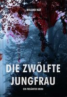 Die zwölfte Jungfrau - Freiämter Krimi