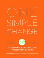 One Simple Change: Surprisingly Easy Ways to Transform Life