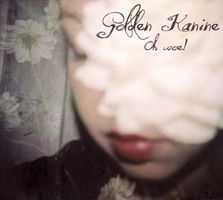 Golden Kanine - Oh Woe! (Digipack)