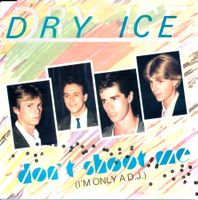 DRY ICE - DON'T SHOOT ME (I'M ONLY A D.J.)(7'' Vinyl Sgl NM)