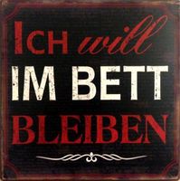 Blechschild rustikal-ICH WILL IM BETT BL