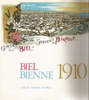 Biel Bienne 1910 - mit vielen Historischen Aufnahmen