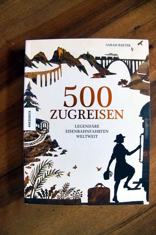500 Zugreisen - Legendäre Eisenbahnfahrten Weltweit (Gebraucht) in ...