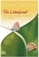 Die Liebesformel: Vom richtigen Umgang mit Gefühlen und Konf