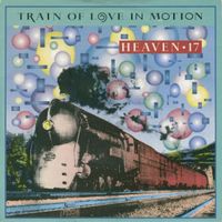 Heaven 17: Train Of Love In Motion 7"