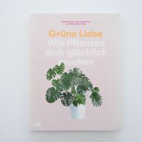 Grüne Liebe - Wie Pflanzen dich glücklich machen