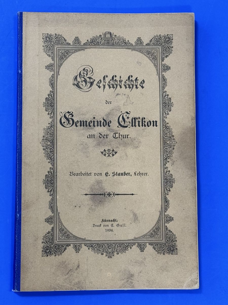 Libri: Geschichte der Gemeinde Ellikon an der Thur. 1894 – Usato da Adliswil venduto da buch_und_kunst