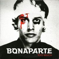 Bonaparte – Too Much