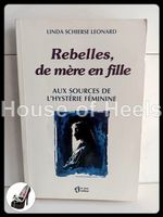 Rebelles, de mère en fille – Aux sources de l’hystérie fémin