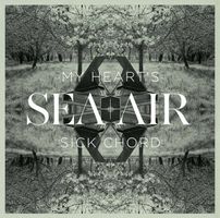 Sea+Air – My Heart's Sick Chord