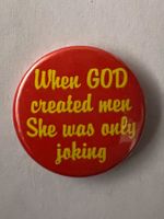 Button «When GOD created men She was only joking»