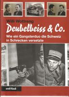 Deubelbeiss & Co. Das Gangsterduo aus der Schweiz