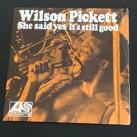 Wilson Pickett - She Said Yes / It's Still Good, 7"