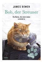 Bob, der Streuner : Die Katze, die mein Leben veränderte :)