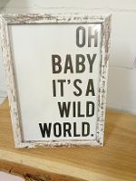 Bild mit Spruch OH BABY IT'S A WILD WORLD, weiss shabby