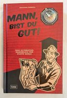 Mann, bist du gut! / Das ultimative Handbuch für echte Kerle