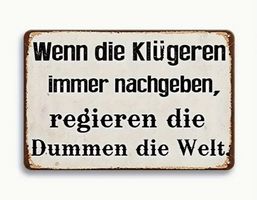NEUES Metall Schild "Wenn die Klügeren immer nach." - 226447