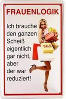 Blechschild-FRAUENLOGIK-ICH BRAUCHE DEN