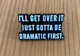 Lustiger Pin I'll get over it just gotta be dramatic first.