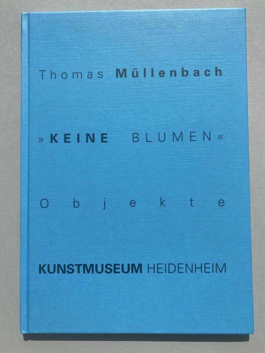 Bücher: Thomas Müllenbach KEINE BLUMEN Objekte Kunstmuseum – Gebraucht aus Zürich von lesgarcons