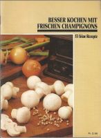 Besser Kochen mit frischen Champignons 53 feine Rezepte