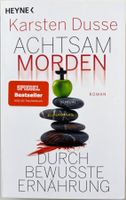 Achtsam morden durch bewusste Ernährung – Karsten Dusse – TB