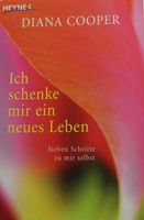 Ich schenke mir ein neues Leben - Diana Cooper