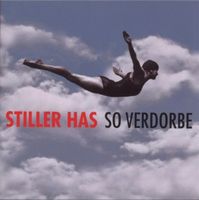 Stiller Has - So verdorbe