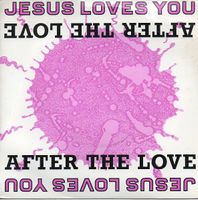 Jesus Loves You: After The Love 7"