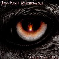 John Kay & Steppenwolf – Feed The Fire