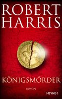 Harris Robert - Königsmörder (geb) / Hist. Roman