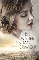 Roth Charlotte - Bis wieder ein Tag erwacht / Roman