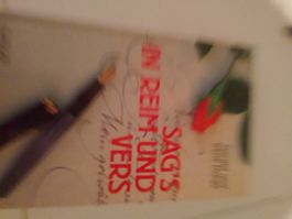 sag es in Reim und Vers
