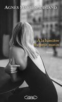 A la lumière du petit matin: Agnès Martin-Lugand