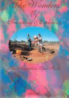 The Wonders of Fossicking & Exploring The Australian Opal