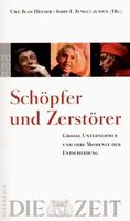 Schöpfer und Zerstörer:Große Unternehmer u.ihre Entscheidung