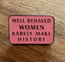 Pin Well Behaved Women Rarely Make History