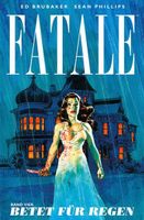 Fatale  Bd 4: Betet für Regen  v Ed Brubaker & Sean Phillips