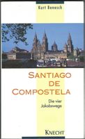 Kurt Benesch; Die vier Jakobswege nach Santiago   *