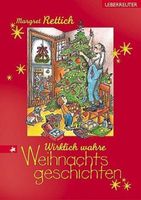Wirklich wahre Weihnachtsgeschichten  --von Margret Rettich