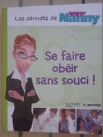 Se faire obéir sans souci - Les carnets de super Nanny