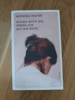 Monika Helfer: Schau mich an, wenn ich mit Dir rede!