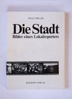 Willy Spiller. Die Stadt. Bilder eines Lokalreporters.