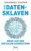 Caspar: Wir Datensklaven – Wege aus der digitalen Ausbeutung