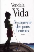 Vendela Vida : Se Souvenir des Jours Heureux Roman Gr Format