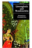 Löwengleich und Mondenschön - Orientalische Frauenmärchen
