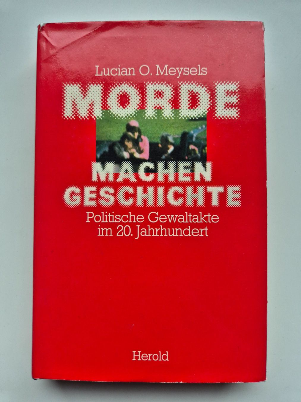 Libri: Morde machen Geschichte  -  Lucian O. Meysels – Usato da Niederweningen venduto da Obson