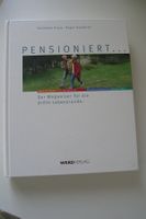 PENSIONIERT... Der Wegweiser für die dritte Lebensrunde.