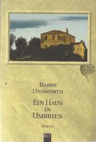 Unsworth Barry - Ein Haus in Umbrien / Roman