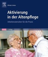 Aktivierung in der Altenpflege Arbeitsmat. für die Praxis